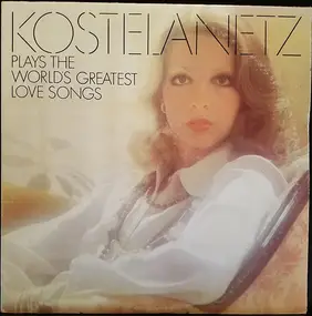 André Kostelanetz - Kostelanetz Plays The World's Greatest Love Songs