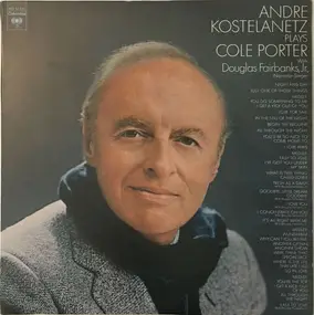 André Kostelanetz - Andre Kostelanetz Plays Cole Porter With Douglas Fairbanks, Jr., Narrator-Singer
