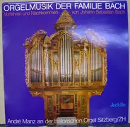 André Manz - Orgelmusik Der Familie Bach / Vorfahren Und Nachkommen von Johann Sebastian Bach