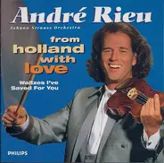 André Rieu , Johann Strauß Orchestra - From Holland With Love • Waltzes I've Saved For You