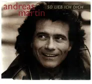 Andreas Martin - So Lieb Ich Dich