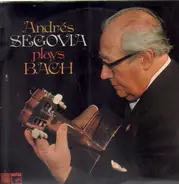 Andrés Segovia , Johann Sebastian Bach - Andrés Segovia Plays Bach