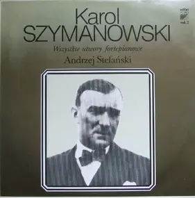 Karol Szymanowski - Wszystkie Utwory Fortepianowe Vol. 2