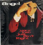 Angel, Angel Ferreira - Your Love Just Ain't Right