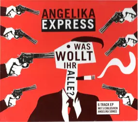 Angelika Express - Was Wollt Ihr Alle? - EP