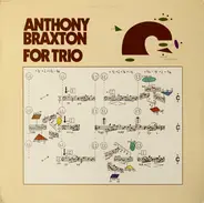 Anthony Braxton - For Trio