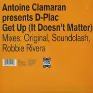 Antoine Clamaran Presents D-Plac - Get Up (It Doesn't Matter)