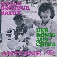 Antoine - Hallo Bonjour Salut / Der König Aus China