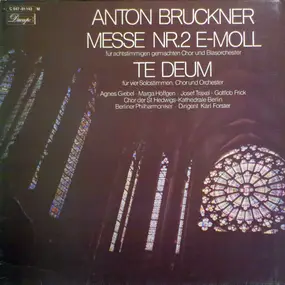 Anton Bruckner - Messe Nr. 2 E-Moll Für Achtstimmigen Gemischten Chor Und Blasorchester - Te Deum Für Vier Solostimm