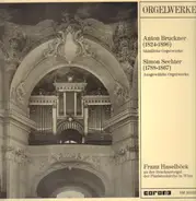 Anton Bruckner / Franz Haselbröck an der Brucknerorgel der Piaristenkirche Wien - Sämtliche Orgelwerke