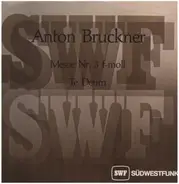 Anton Bruckner - Messe Nr.3 f-moll; Te Deum
