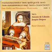 Cabezón / Des Prés - Meisterwerke Der Spätgotik Und Der Renaissance Auf Dem Clavichord Vol. I