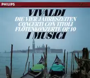 Vivaldi / I Musici - Die Vier Jahreszeiten ● Concerto Con Titoli ● Flötenkonzerte Op. 10