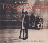 Astor Piazzolla , Gidon Kremer / The Astor Quartet / Kremerata Baltica - Tango Ballet