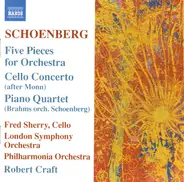 Arnold Schoenberg , Fred Sherry , London Symphony Orchestra , Philharmonia Orchestra , Robert Craft - Five Pieces For Orchestra / Cello Concerto / Piano Quartet