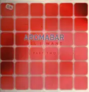Aromabar - All I Want (Part 2)