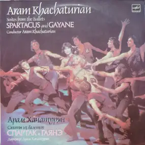 Aram Khatchaturian - Suites From The Ballets Spartacus And Gayane