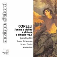 Arcangelo Corelli - Chiara Banchini , Jesper Bøje Christensen , Luciano Contini , Käthi Gohl - Sonate A Violino E Violone O Cimbalo Op.V