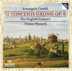 Arcangelo Corelli - 12 Concerti Grossi Op. 6
