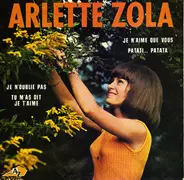 Arlette Zola - Je N'aime Que Vous / Patati…Patata / Je N'oublie Pas / Tu M'as Dit Je T'aime