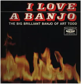 Art Todd - I Love A Banjo! (The Big Brilliant Banjo Of Art Todd)