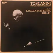 Donizetti / Mendelssohn / Berlioz / Bizet a.o. - Toscanini: The Man Behind The Legend, Conducts La Scala Orchestra 1920 - 21