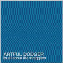 Artful Dodger - It'S All About the Stragglers
