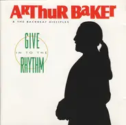 Arthur Baker And The Backbeat Disciples - Give In To The Rhythm