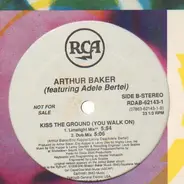 Arthur Baker Featuring Adele Bertei - Kiss The Ground (You Walk On)
