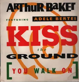 Arthur Baker - Kiss The Ground (You Walk On)