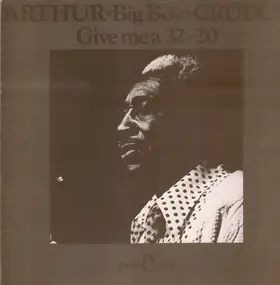 Arthur 'Big Boy' Crudup - Give Me a 32-20