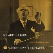 Sir Arthur Bliss - An 80th Birthday Presentation For Sir Arthur Bliss