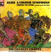 Arthur Bliss / The Royal Philharmonic Orchestra / Sir Charles Groves - A Colour Symphony / Things To Come (Music From The Film)