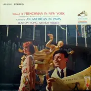 Arthur Fiedler , The Boston Pops Orchestra - A Frenchman In New York / An American In Paris