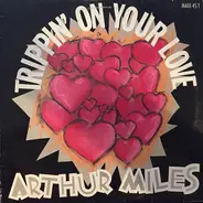 Arthur Miles - Trippin' On Your Love