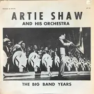 Artie Shaw And His Orchestra - The Big Band Years