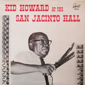 Kid Howard - Kid Howard At The San Jacinto Hall