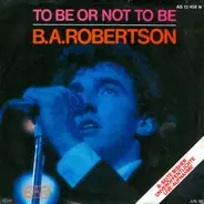 B.A.Robertson - To Be Or Not To Be
