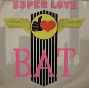 B.A.T. - Super Love