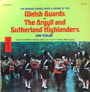 Band Of The Welsh Guards And The Argyll Highlanders And The Sutherland Highlanders - The Massed Bands, Pipes & Drums Of  The Welsh Guard And The Argyll And Sutherland Highlanders On To