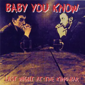 Baby You Know - Last Night at the Kino Bar