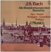 Bach / Ayo, André, Brüggen, Gazzelloni, Holliger - Die Brandenburgischen Konzerte - I Musici