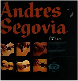 J. S. Bach - Andres Segovia Plays J. S. Bach