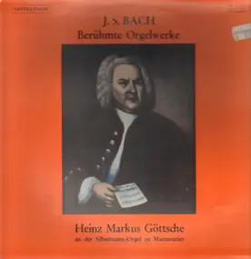 J. S. Bach - Berühmte Orgelwerke, Heinz Markus Göttsche