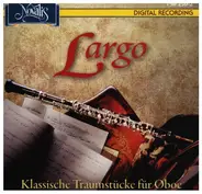 Bach / Schubert / Vivaldi a.o. - Largo - Klassische Traumstücke für Oboe