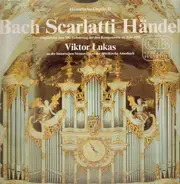 Bach, Scarlatti, Händel / Viktor Lukas - Historische Orgeln II