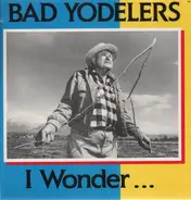 Bad Yodelers - I Wonder