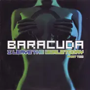 Baracuda - I Leave The World Today (Part Two)