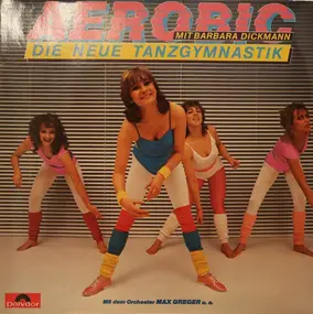 Max Greger - Aerobic Die Neue Tanzgymnastik Mit Barbara Dickmann