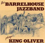 Barrelhouse Jazzband - Plays King Oliver